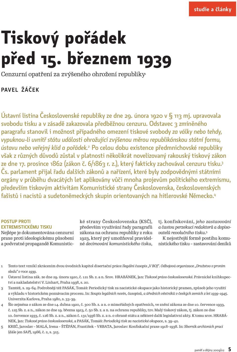 Odstavec 3 zmíněného paragrafu stanovil i možnost případného omezení tiskové svobody za války nebo tehdy, vypuknou-li uvnitř státu události ohrožující zvýšenou měrou republikánskou státní formu,