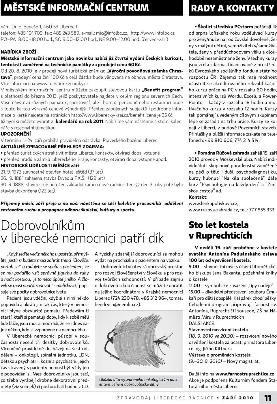 Od 20. 8. 2010 je v prodeji nová turistická známka: Výroční povodňová známka Chrastava, prodejní cena činí 100 Kč a celá částka bude věnována na obnovu města Chrastava. Více informací na www.