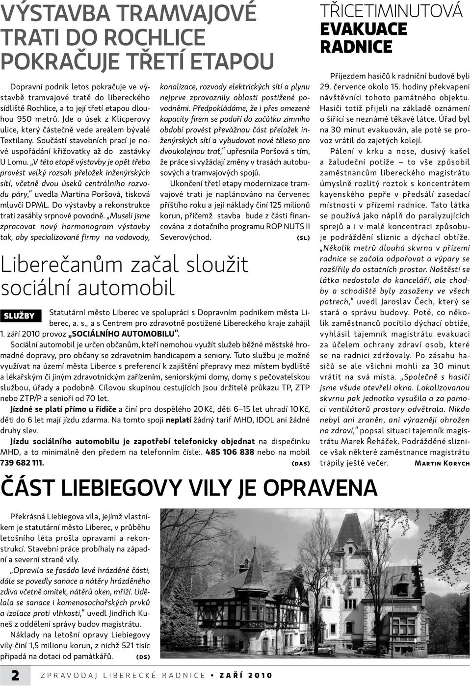 V této etapě výstavby je opět třeba provést velký rozsah přeložek inženýrských sítí, včetně dvou úseků centrálního rozvodu páry, uvedla Martina Poršová, tisková mluvčí DPML.