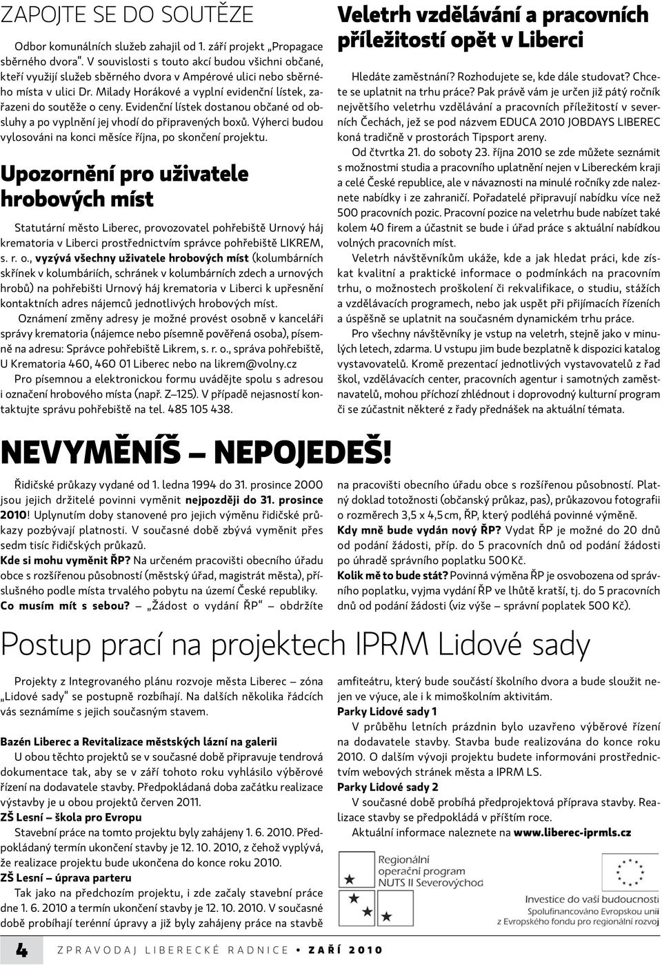 Milady Horákové a vyplní evidenční lístek, zařazeni do soutěže o ceny. Evidenční lístek dostanou občané od obsluhy a po vyplnění jej vhodí do připravených boxů.