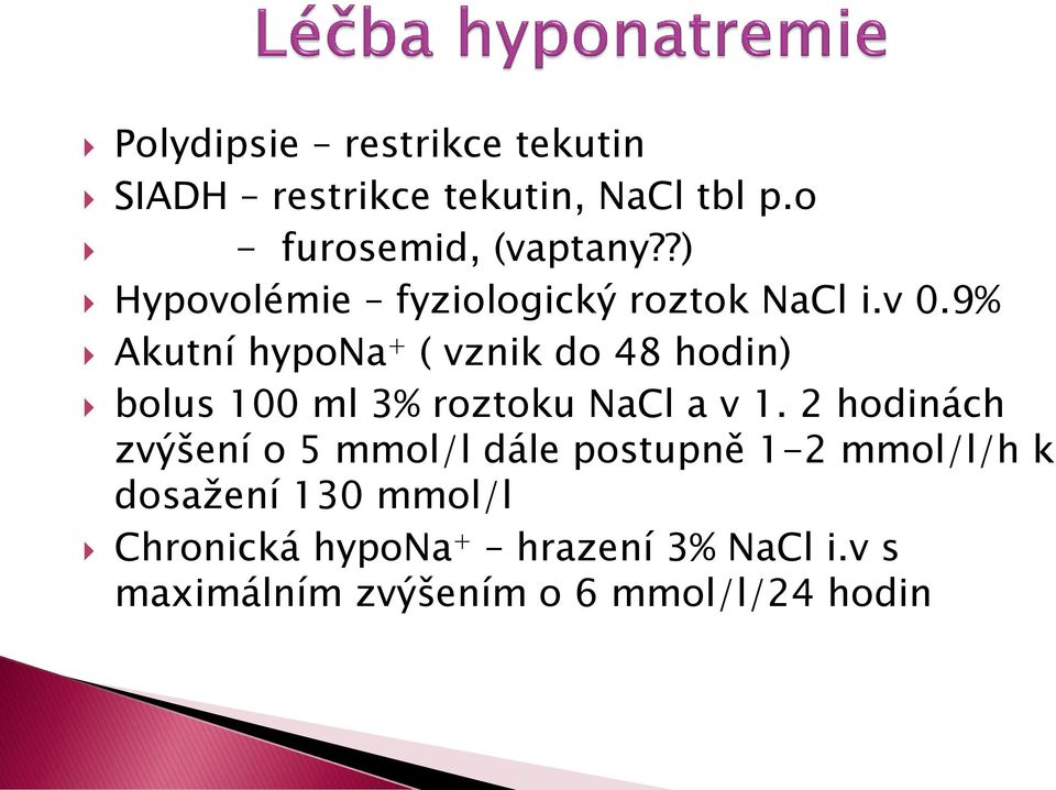 9% Akutní hypona + ( vznik do 48 hodin) bolus 100 ml 3% roztoku NaCl a v 1.