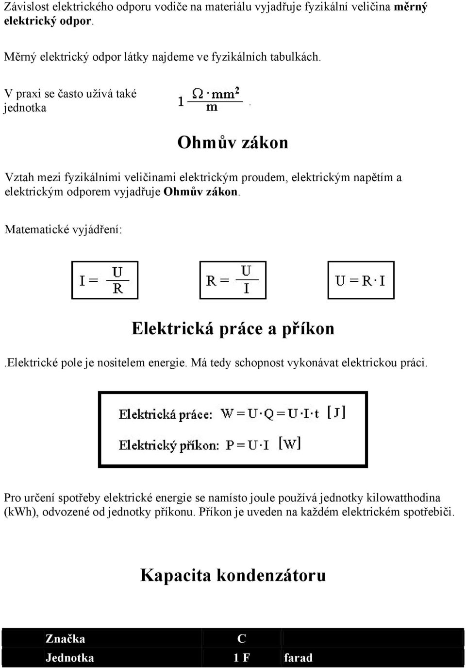 Matematické vyjádření: Elektrická práce a příkon.elektrické pole je nositelem energie. Má tedy schopnost vykonávat elektrickou práci.