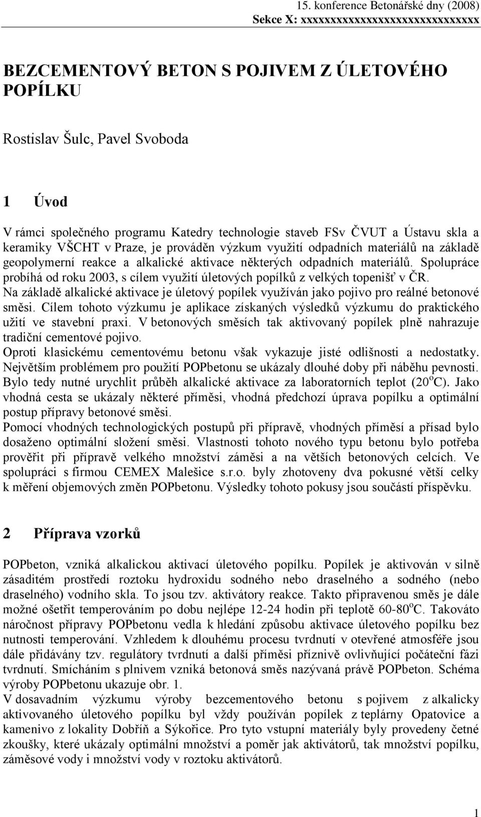 Spolupráce probíhá od roku 2003, s cílem využití úletových popílků z velkých topenišť v ČR. Na základě alkalické aktivace je úletový popílek využíván jako pojivo pro reálné betonové směsi.