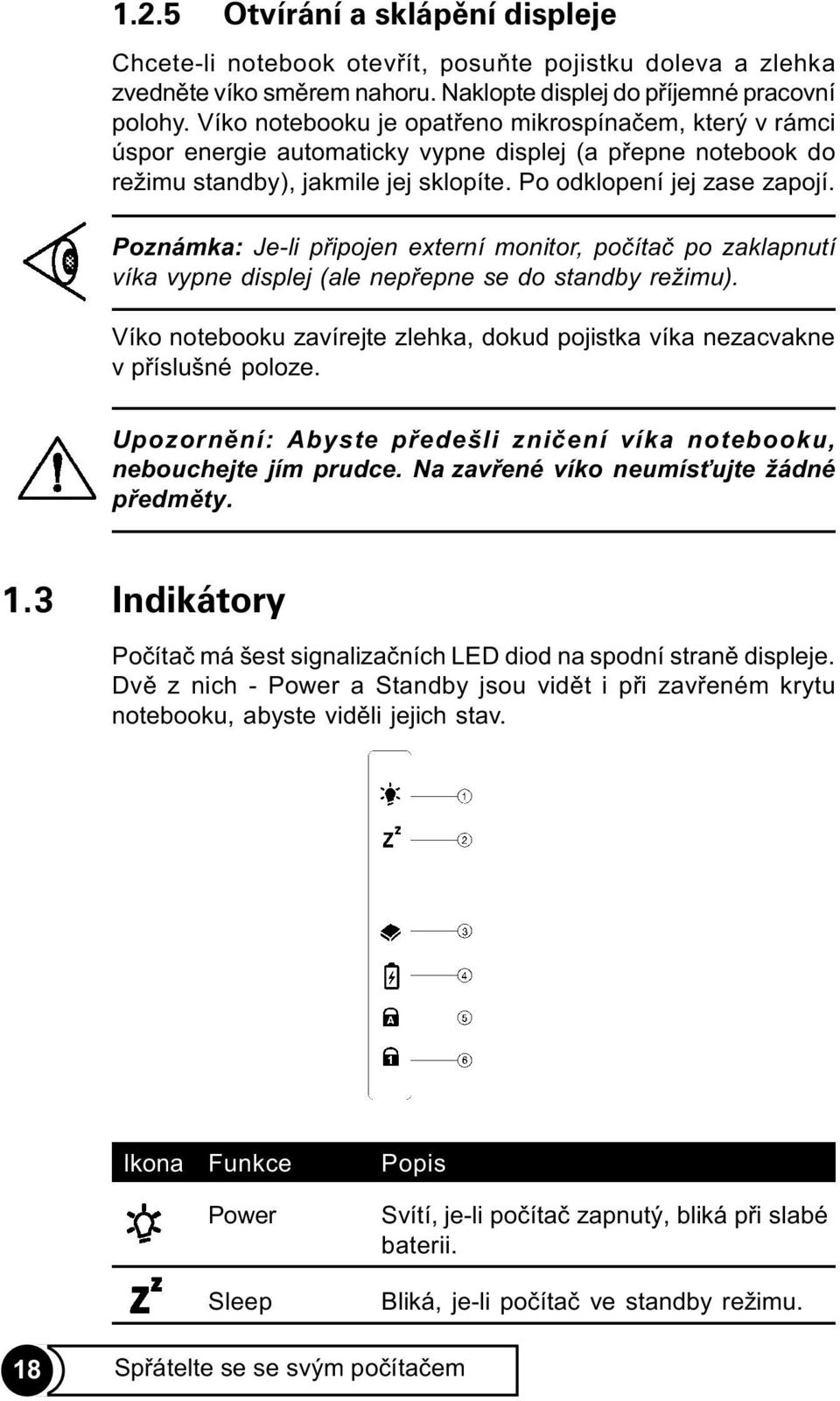 Poznámka: Je-li pøipojen externí monitor, poèítaè po zaklapnutí víka vypne displej (ale nepøepne se do standby režimu).