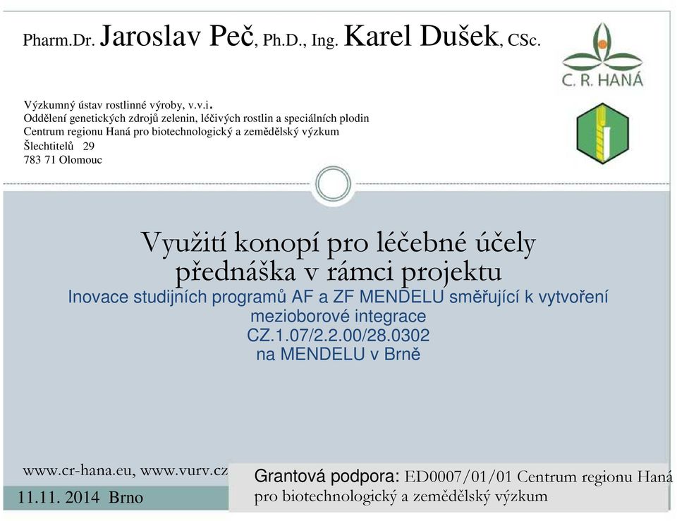 Oddělení genetických zdrojů zelenin, léčivých rostlin a speciálních plodin Centrum regionu Haná pro biotechnologický a zemědělský výzkum