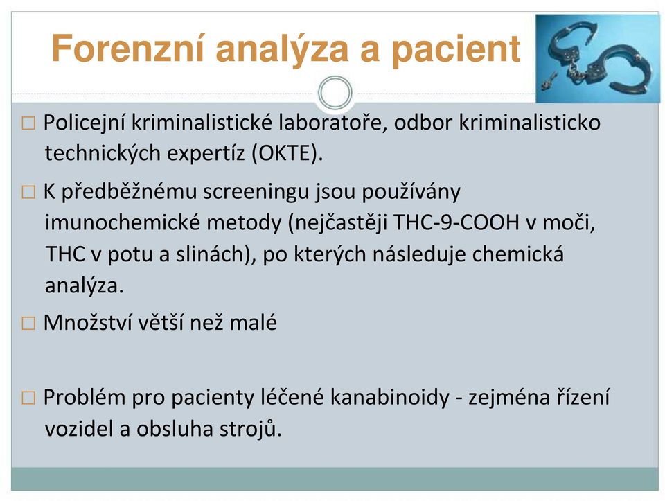 K předběžnémuscreeningujsoupoužívány imunochemické metody(nejčastěji THC-9-COOH v moči,