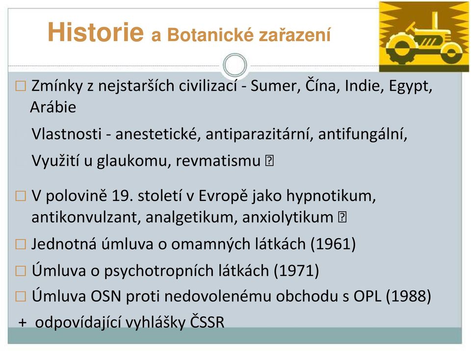 stoletív Evropějakohypnotikum, antikonvulzant, analgetikum, anxiolytikum Jednotnáúmluvao