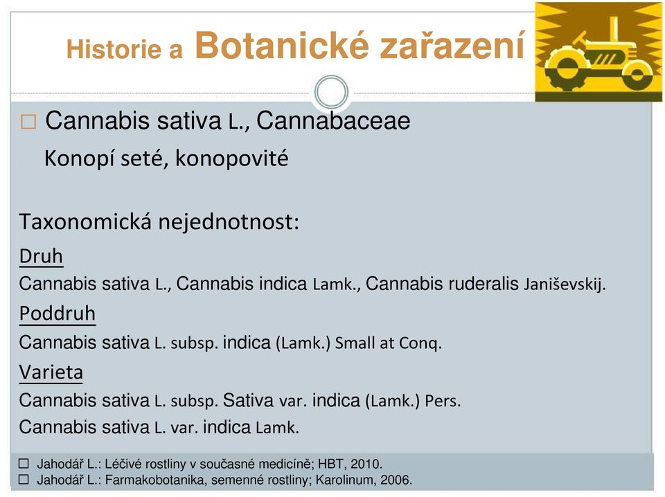 , Cannabis ruderalis Janiševskij. Poddruh Cannabis sativa L. subsp. indica(lamk.) Small at Conq.