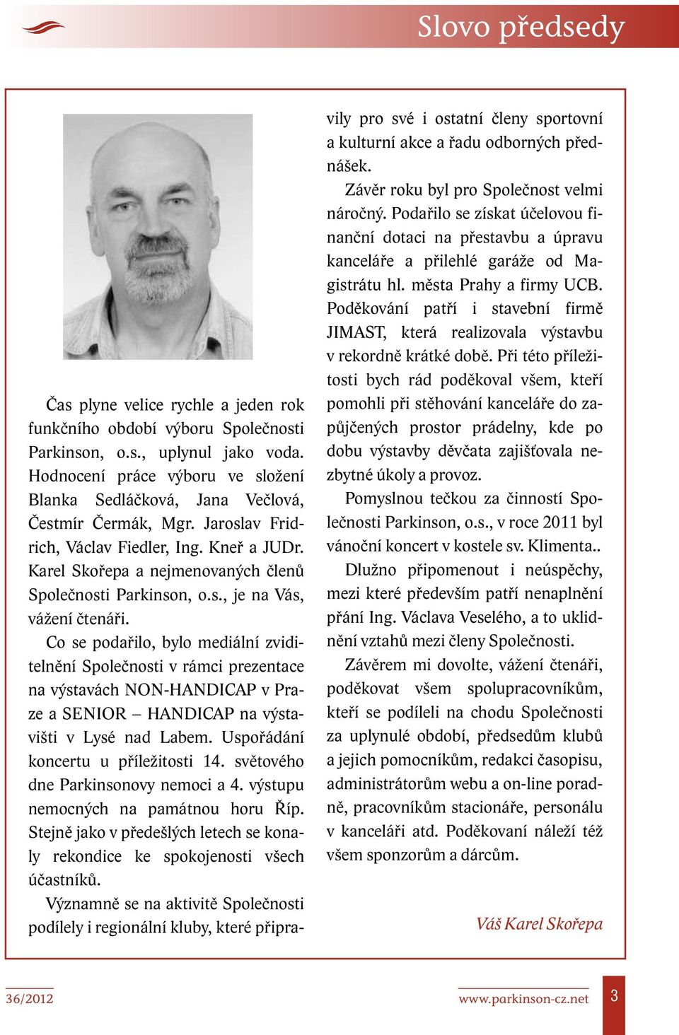 Karel Skořepa a nejmenovaných členů Společnosti Parkinson, o.s., je na Vás, vážení čtenáři.