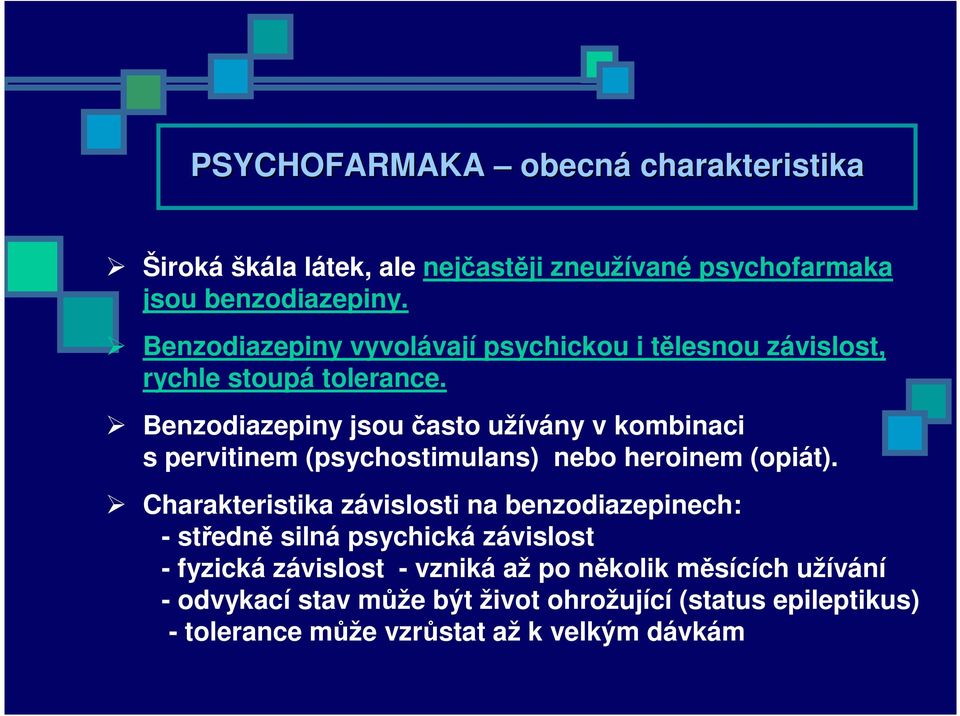 Benzodiazepiny jsou často užívány v kombinaci s pervitinem (psychostimulans) nebo heroinem (opiát).