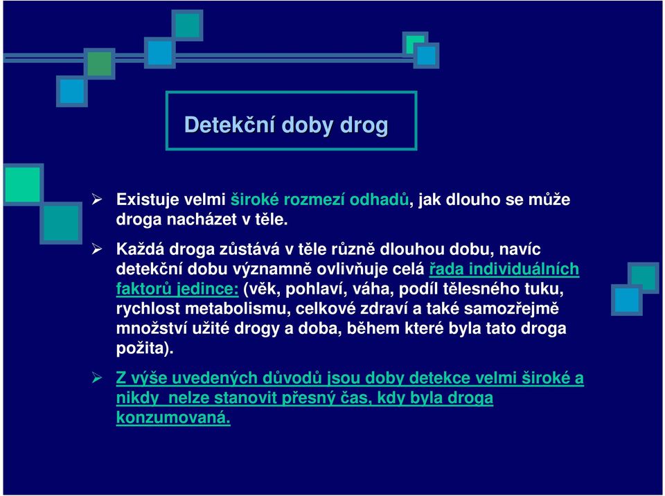 jedince: (věk, pohlaví, váha, podíl tělesného tuku, rychlost metabolismu, celkové zdraví a také samozřejmě množství užité