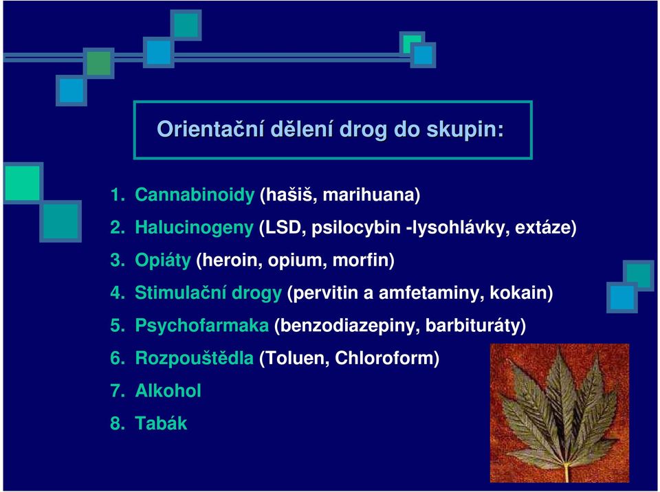 Opiáty (heroin, opium, morfin) 4.