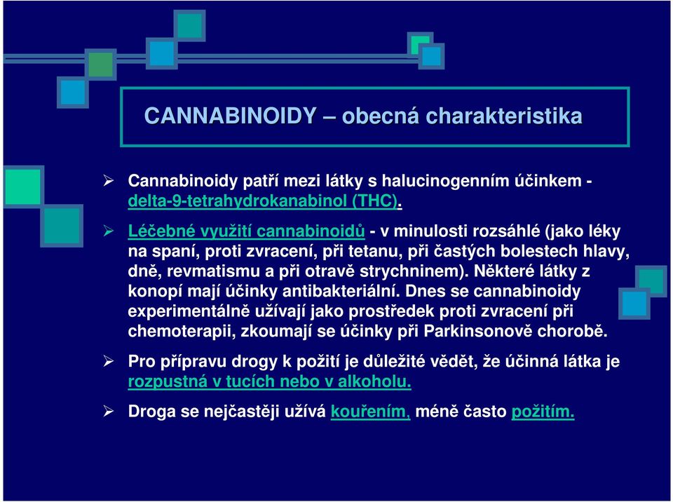 strychninem). Některé látky z konopí mají účinky antibakteriální.