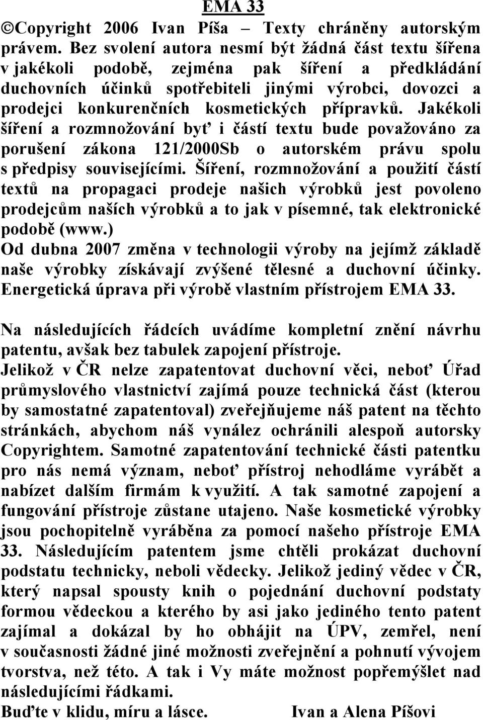 přípravků. Jakékoli šíření a rozmnožování byť i částí textu bude považováno za porušení zákona 121/2000Sb o autorském právu spolu s předpisy souvisejícími.