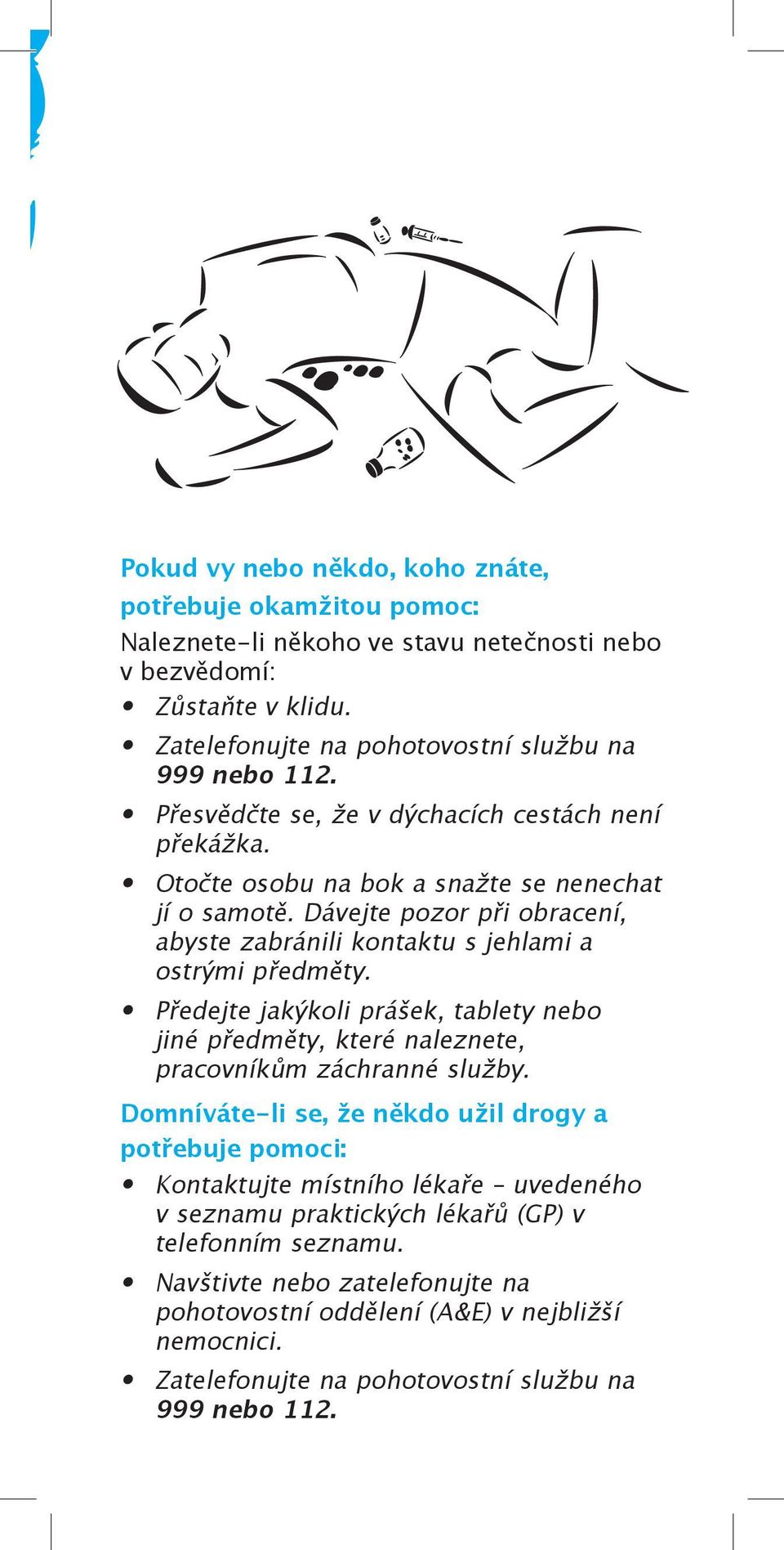 Předejte jakýkoli prášek, tablety nebo jiné předměty, které naleznete, pracovníkům záchranné služby.