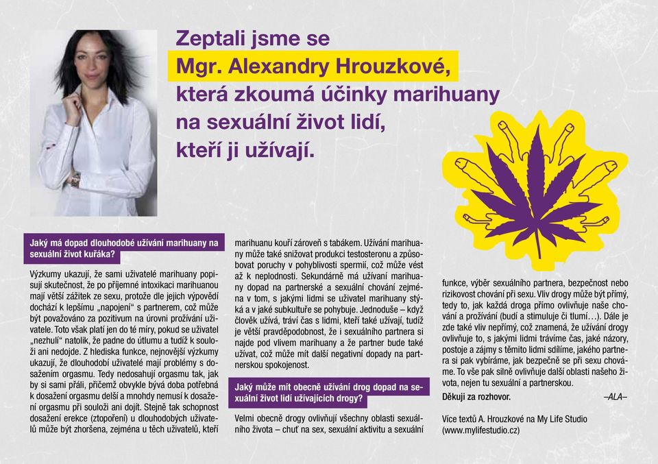 což může být považováno za pozitivum na úrovni prožívání uživatele. Toto však platí jen do té míry, pokud se uživatel nezhulí natolik, že padne do útlumu a tudíž k souloži ani nedojde.