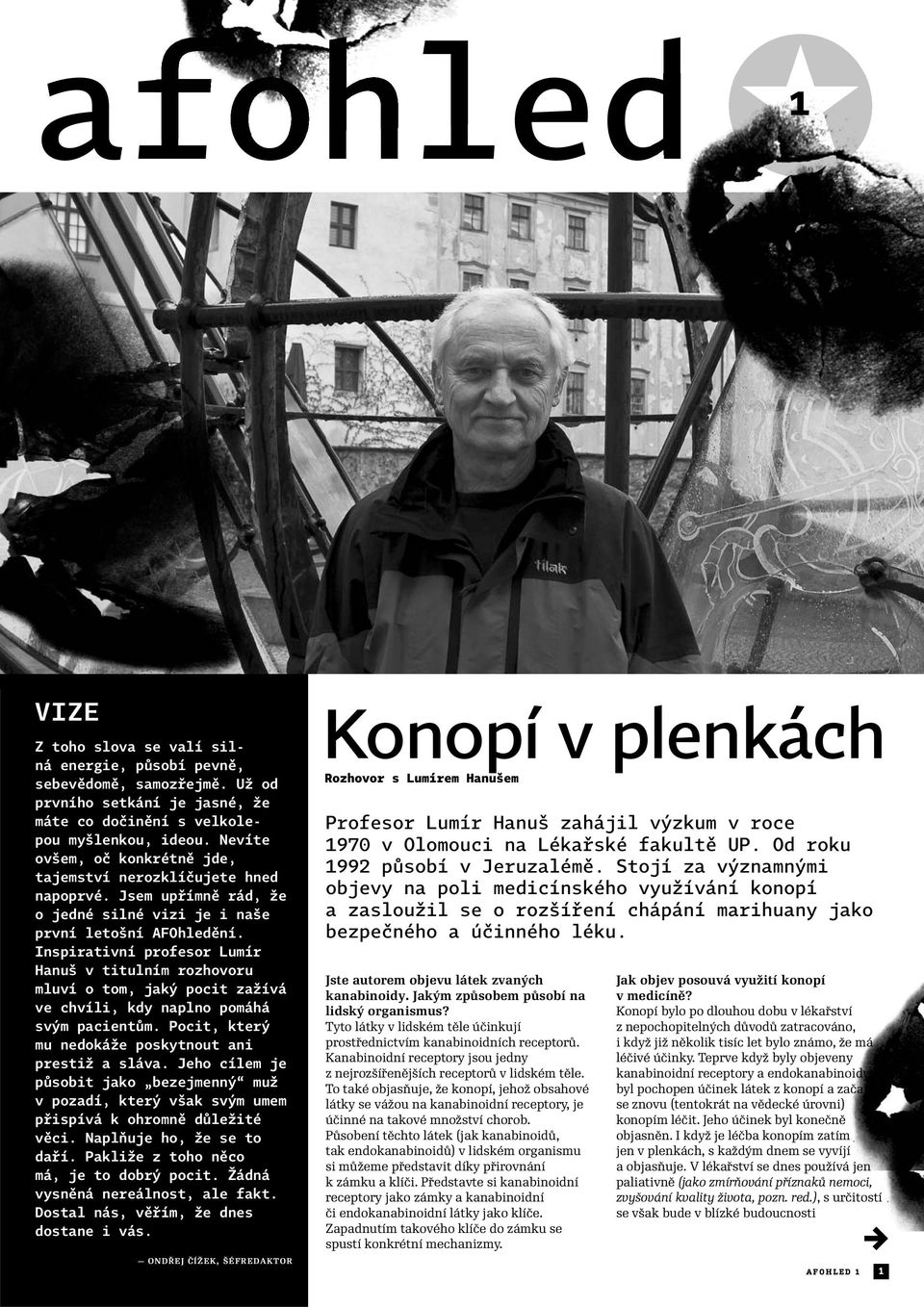 Inspirativní profesor Lumír Hanuš v titulním rozhovoru mluví o tom, jaký pocit zažívá ve chvíli, kdy naplno pomáhá svým pacientům. Pocit, který mu nedokáže poskytnout ani prestiž a sláva.