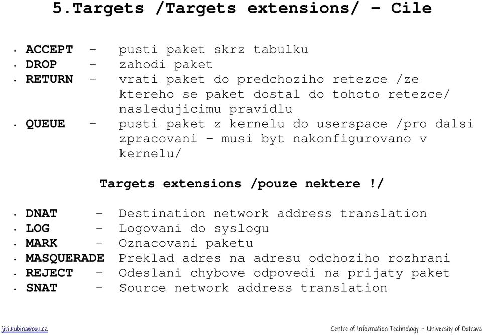 nakonfigurovano v kernelu/ Targets extensions /pouze nektere!