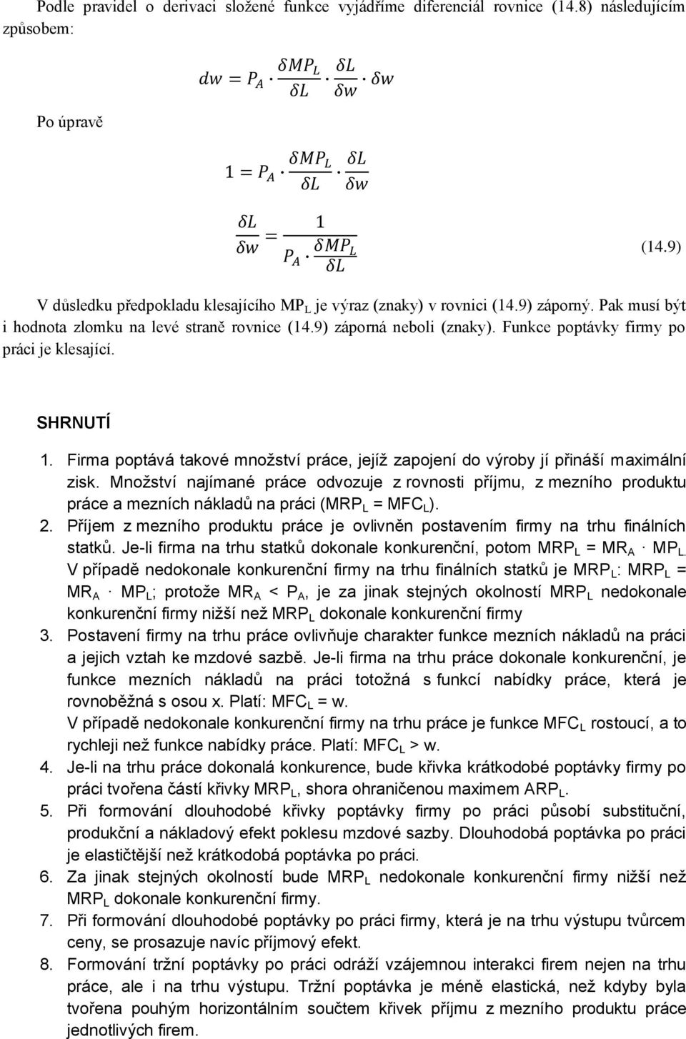 Firma poptává takové množství práce, jejíž zapojení do výroby jí přináší maximální zisk.