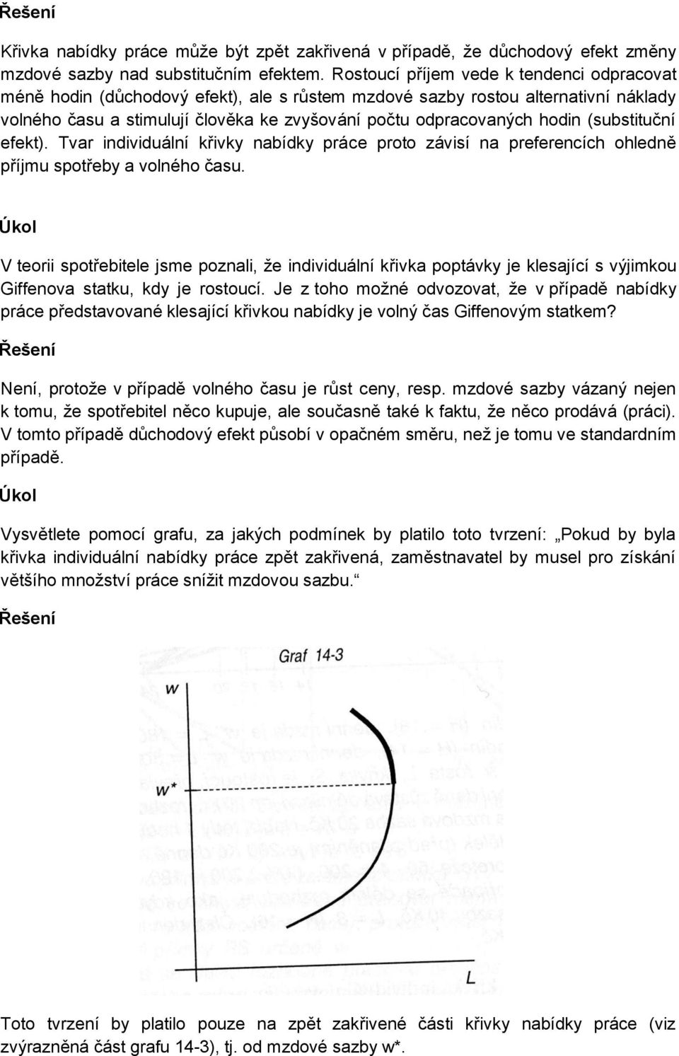 (substituční efekt). Tvar individuální křivky nabídky práce proto závisí na preferencích ohledně příjmu spotřeby a volného času.