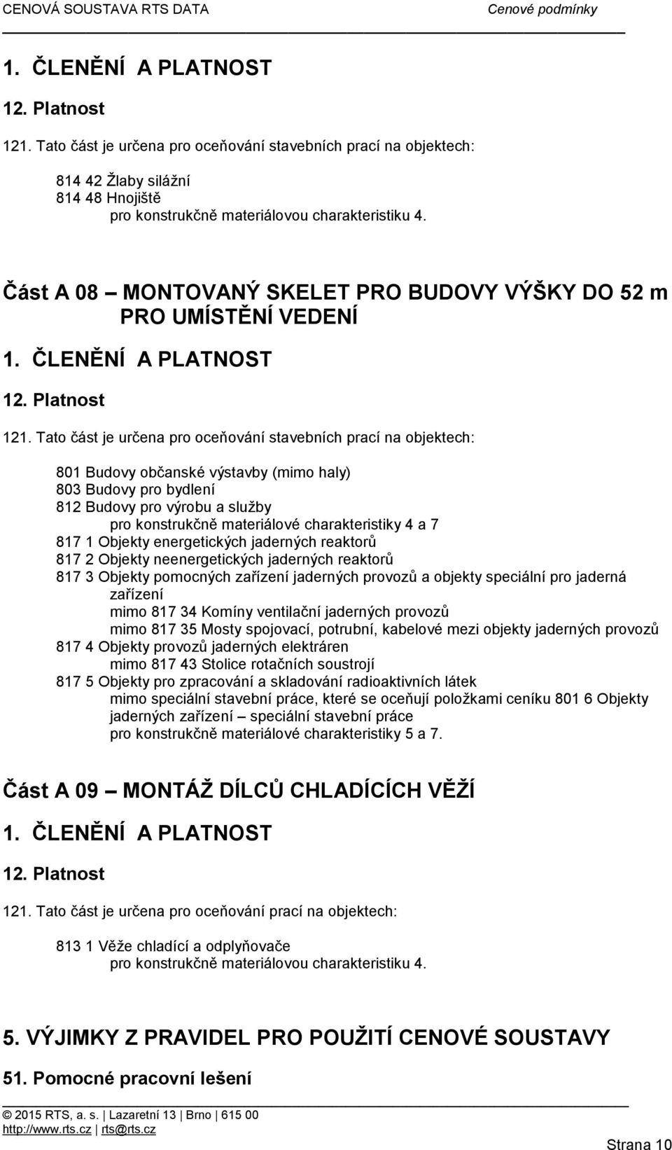 charakteristiky 4 a 7 817 1 Objekty energetických jaderných reaktorů 817 2 Objekty neenergetických jaderných reaktorů 817 3 Objekty pomocných zařízení jaderných provozů a objekty speciální pro