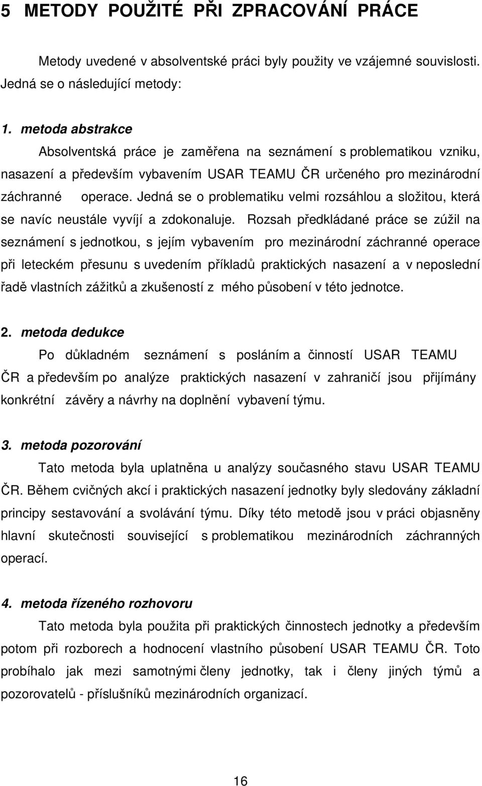 Jedná se o problematiku velmi rozsáhlou a složitou, která se navíc neustále vyvíjí a zdokonaluje.