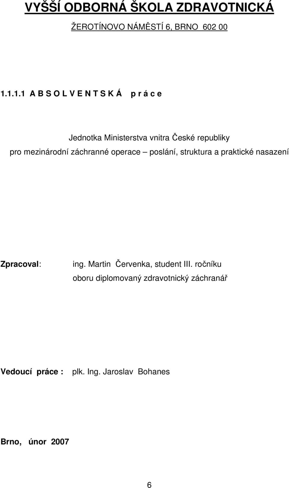 mezinárodní záchranné operace poslání, struktura a praktické nasazení Zpracoval: ing.