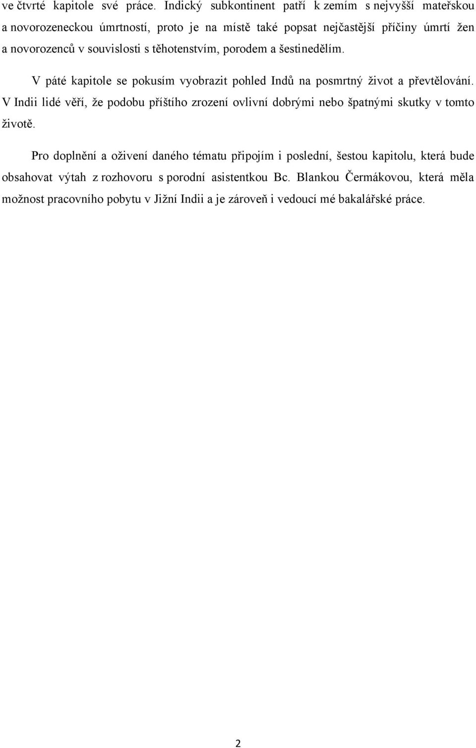 souvislosti s těhotenstvím, porodem a šestinedělím. V páté kapitole se pokusím vyobrazit pohled Indů na posmrtný ţivot a převtělování.