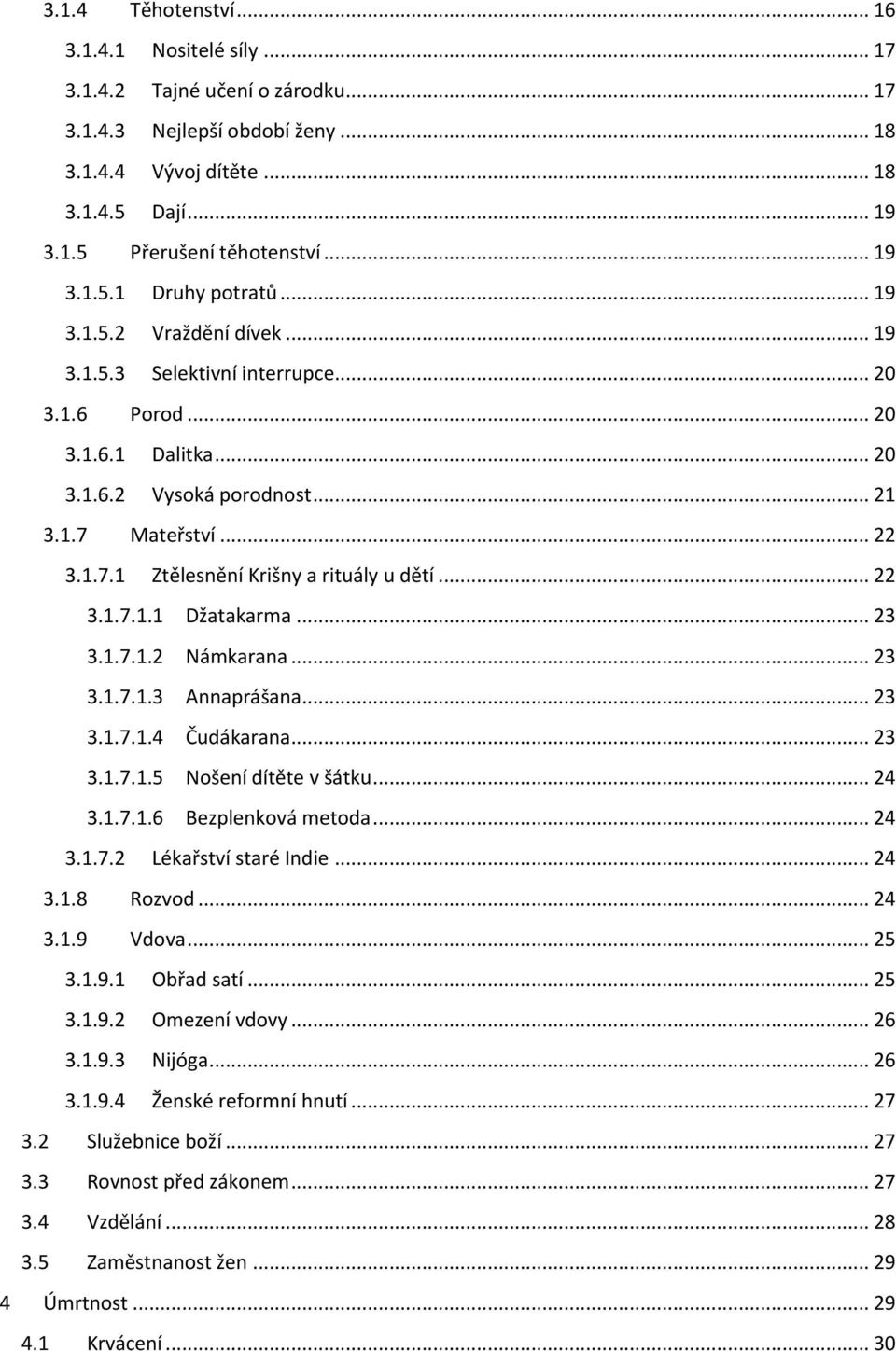 Mateřství... 22 3.1.7.1 Ztělesnění Krišny a rituály u dětí... 22 3.1.7.1.1 Džatakarma... 23 3.1.7.1.2 Námkarana... 23 3.1.7.1.3 Annaprášana... 23 3.1.7.1.4 Čudákarana... 23 3.1.7.1.5 Nošení dítěte v šátku.