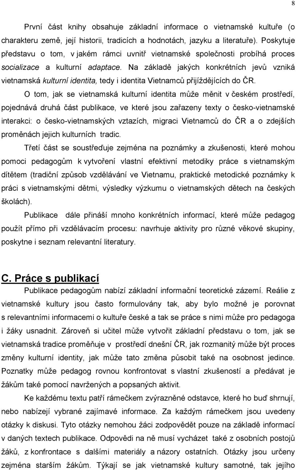 Na základě jakých konkrétních jevů vzniká vietnamská kulturní identita, tedy i identita Vietnamců přijíždějících do ČR.