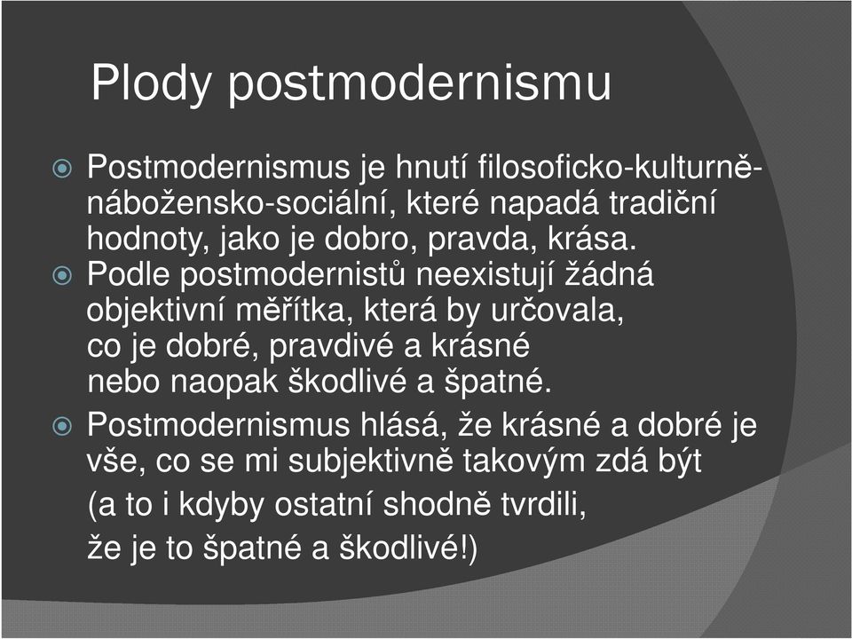 Podle postmodernistů neexistují žádná objektivní měřítka, která by určovala, co je dobré, pravdivé a krásné