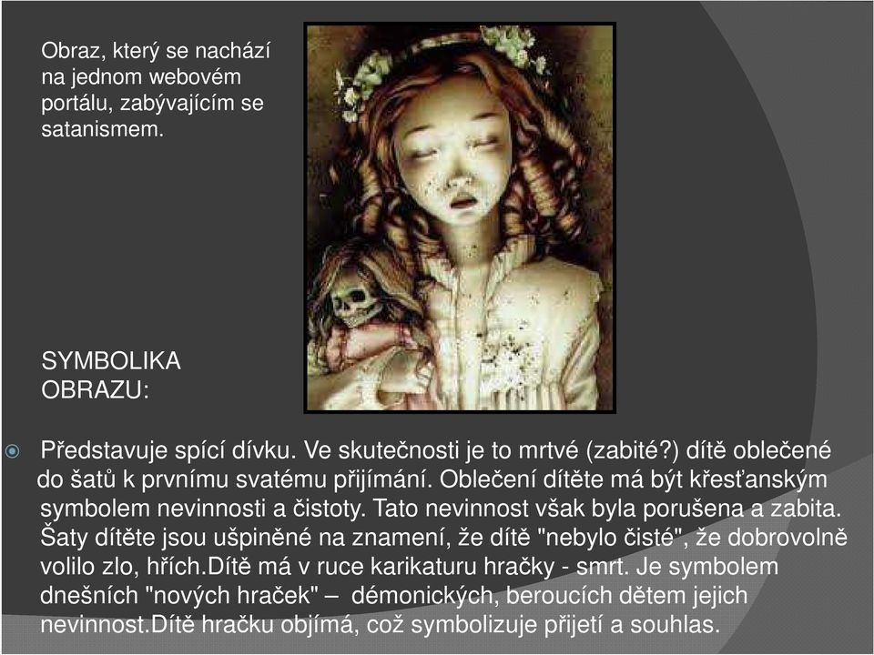 Oblečení dítěte má být křesťanským symbolem nevinnosti a čistoty. Tato nevinnost však byla porušena a zabita.