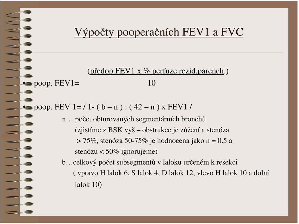 obstrukce je zůžení a stenóza > 75%, stenóza 50-75% je hodnocena jako n = 0.