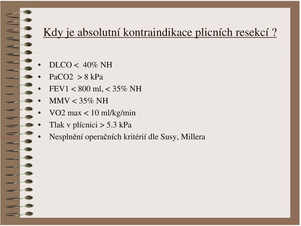 MMV < 35% NH VO2 max < 10 ml/kg/min Tlak v plícnici