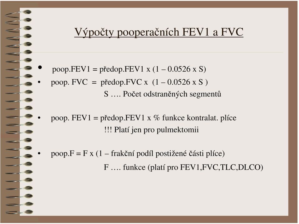 FEV1 = předop.fev1 x % funkce kontralat. plíce!!! Platí jen pro pulmektomii poop.