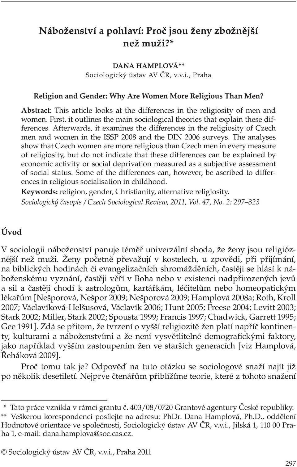 Afterwards, it examines the differences in the religiosity of Czech men and women in the ISSP 2008 and the DIN 2006 surveys.