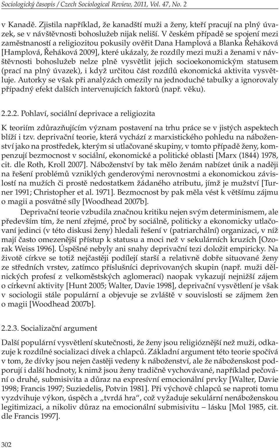 bohoslužeb nelze plně vysvětlit jejich socioekonomickým statusem (prací na plný úvazek), i když určitou část rozdílů ekonomická aktivita vysvětluje.