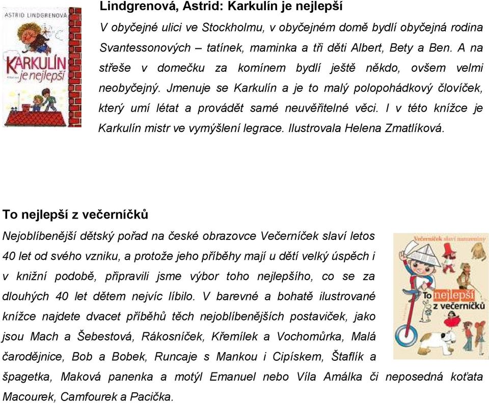 I v této knížce je Karkulín mistr ve vymýšlení legrace. Ilustrovala Helena Zmatlíková.