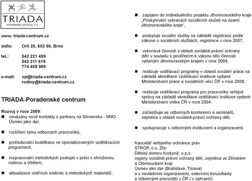 cz TRIADA-Poradenské centrum Rozvoj v roce 2009: navázány nové kontakty s partnery na Slovensku - NNO Úsmev jako dar.