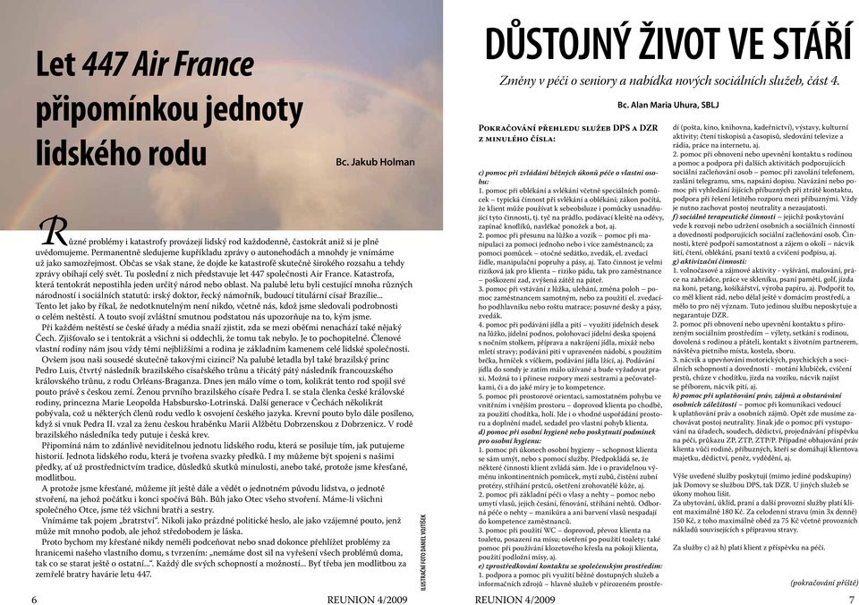 Tu poslední z nich představuje let 447 společnosti Air France. Katastrofa, která tentokrát nepostihla jeden určitý národ nebo oblast.