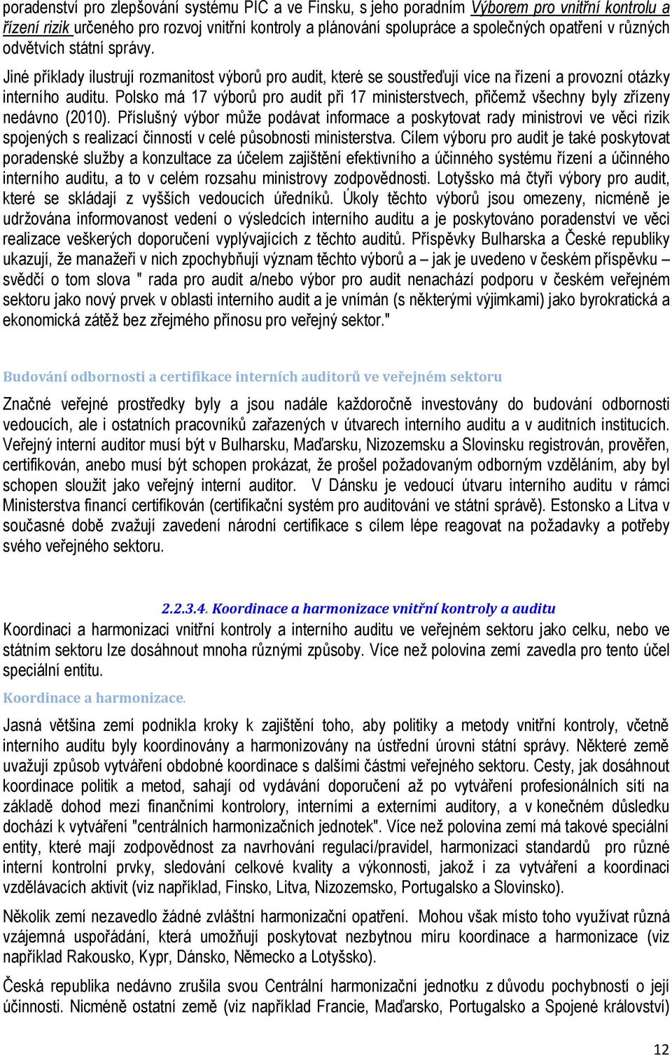 Polsko má 17 výborů pro audit při 17 ministerstvech, přičemž všechny byly zřízeny nedávno (2010).