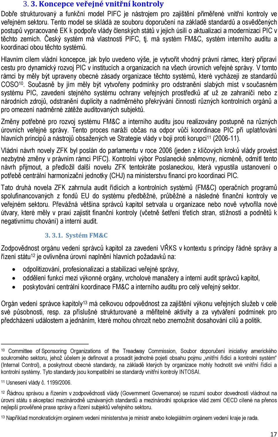 Český systém má vlastnosti PIFC, tj. má systém FM&C, systém interního auditu a koordinaci obou těchto systémů.