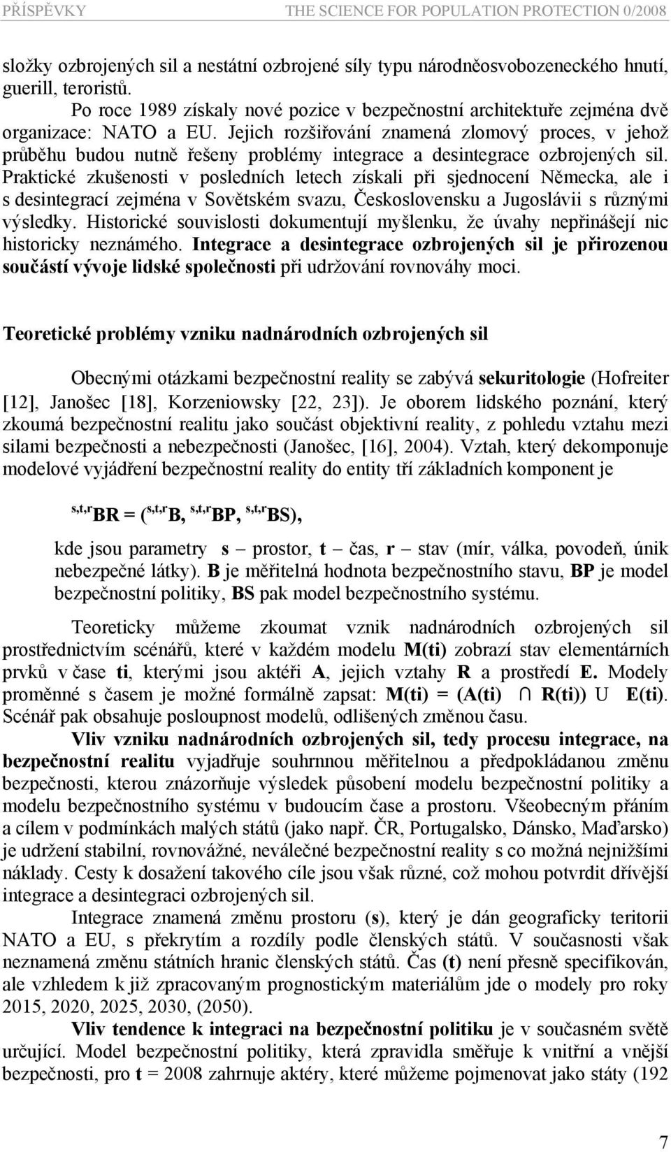 Praktické zkušenosti v posledních letech získali při sjednocení Německa, ale i s desintegrací zejména v Sovětském svazu, Československu a Jugoslávii s různými výsledky.