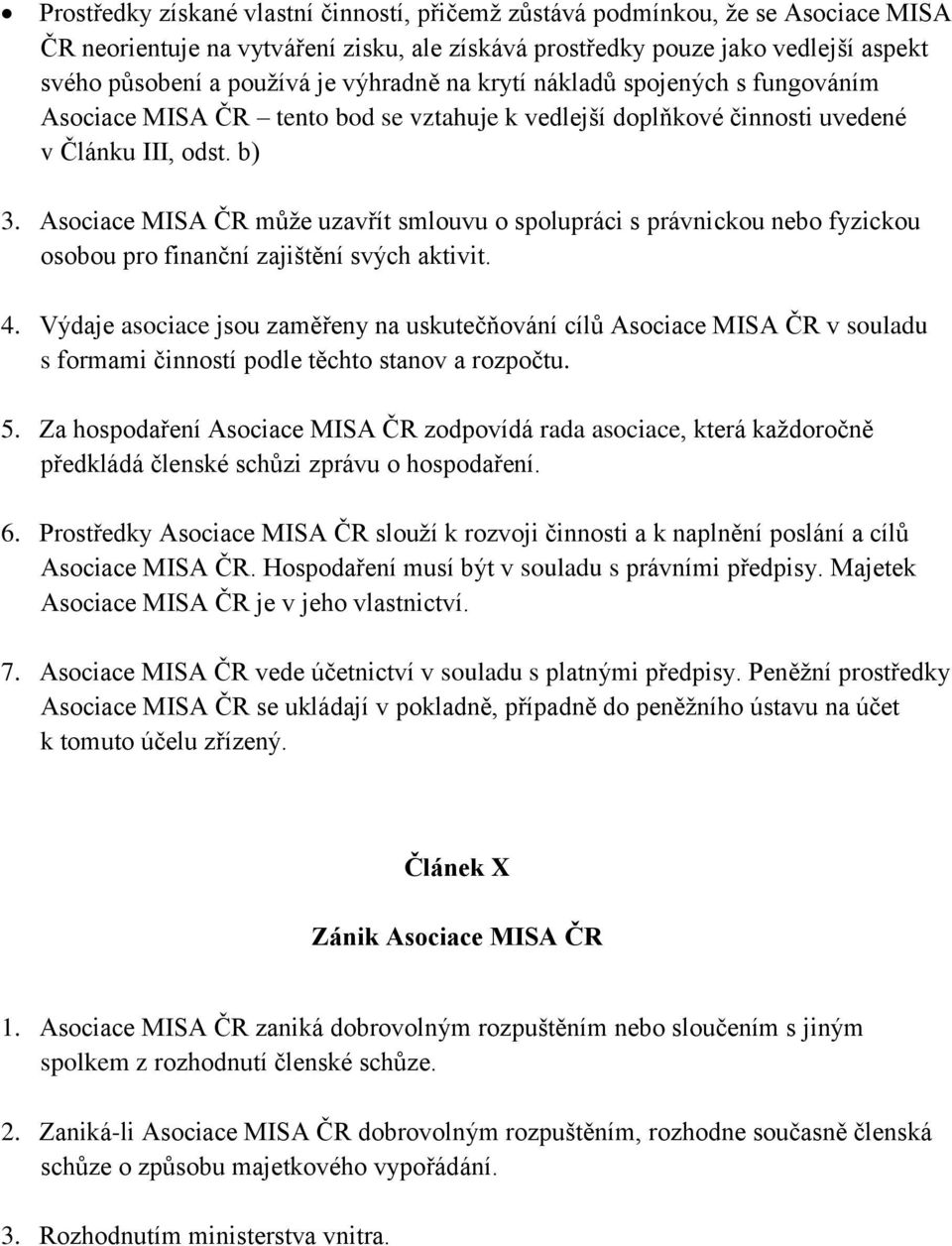 Asociace MISA ČR může uzavřít smlouvu o spolupráci s právnickou nebo fyzickou osobou pro finanční zajištění svých aktivit. 4.