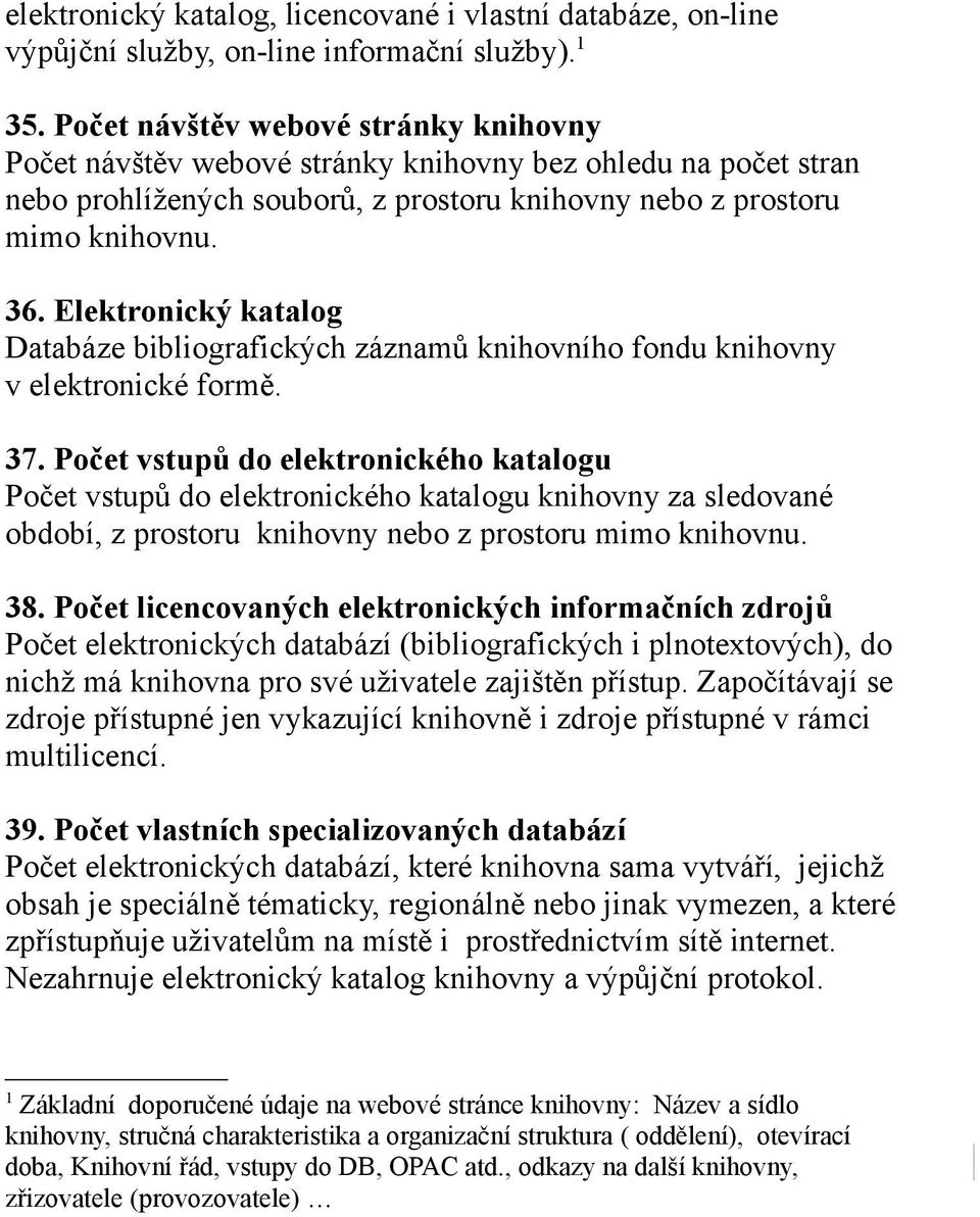 Elektronický katalog Databáze bibliografických záznamů knihovního fondu knihovny v elektronické formě. 37.