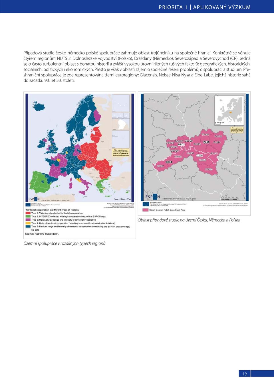 Jedná se o často turbulentní oblast s bohatou historií a zvlášť vysokou úrovní různých rušivých faktorů: geografických, historických, sociálních, politických i ekonomických.