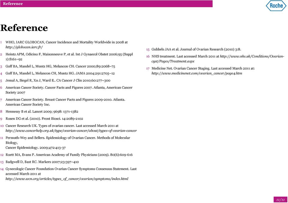 JAMA 2004;291:2705 12 15 Gubbels JAA et al. Journal of Ovarian Research (2010) 3:8. 16 NHS treatment. Last accessed March 2011 at http://www.nhs.uk/conditions/ovariancyst/pages/treatment.