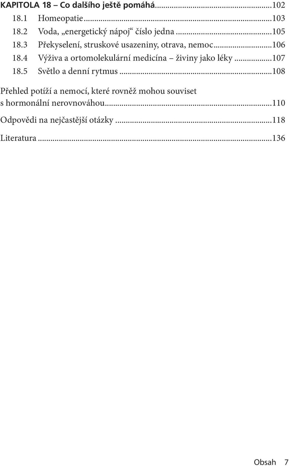 ..106 18.4 Výživa a ortomolekulární medicína živiny jako léky...107 18.5 Světlo a denní rytmus.