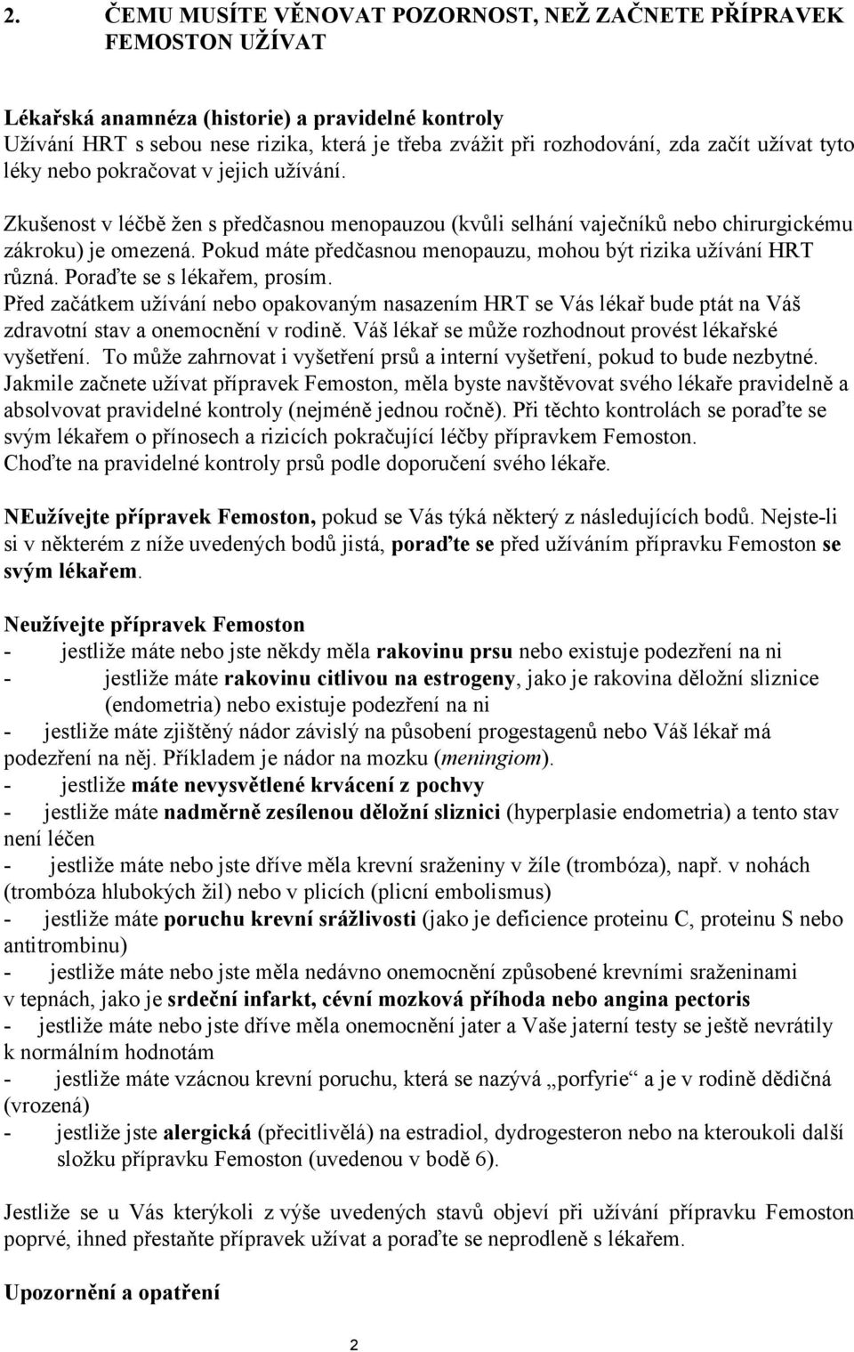 Pokud máte předčasnou menopauzu, mohou být rizika užívání HRT různá. Poraďte se s lékařem, prosím.