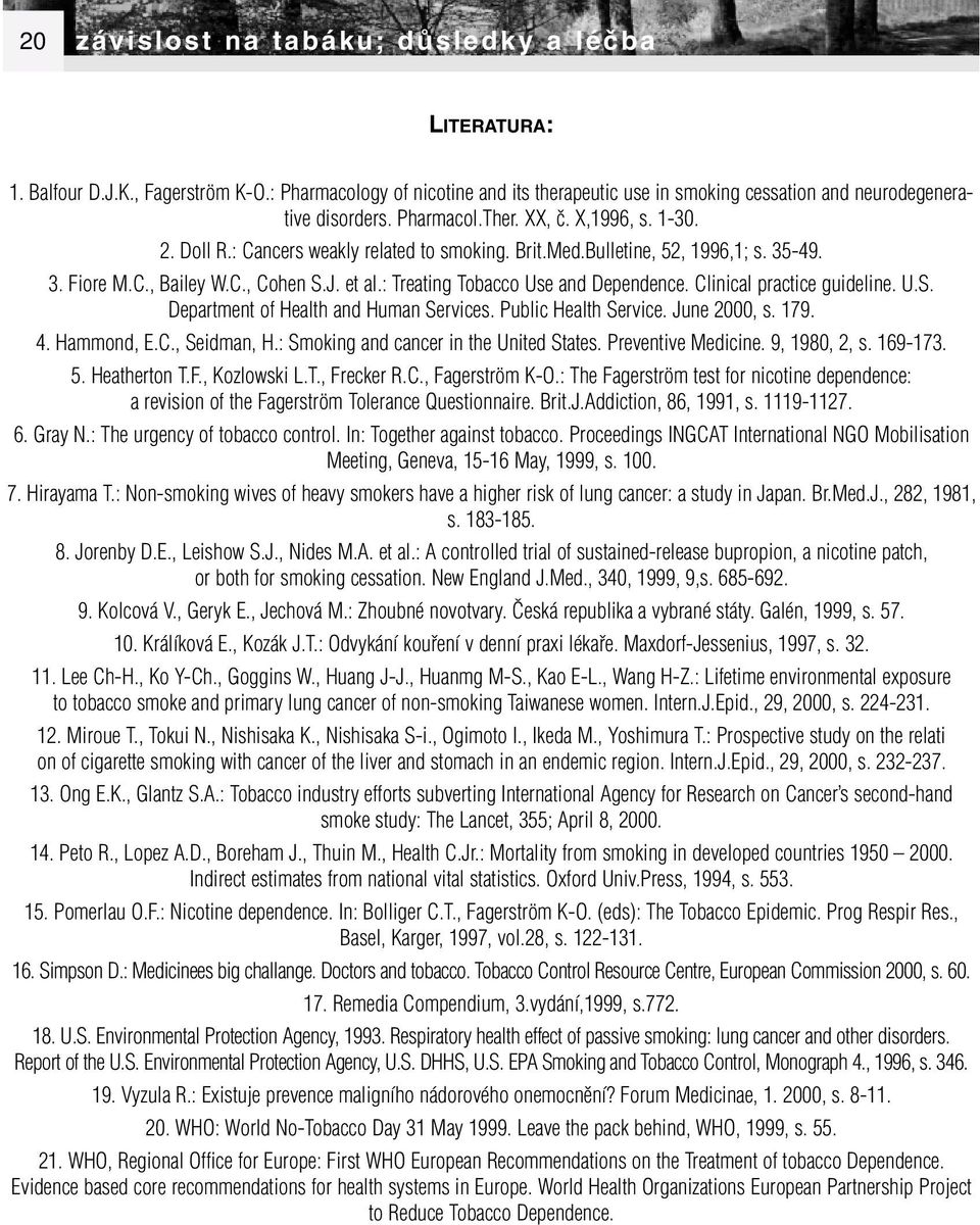 : Treating Tobacco Use and Dependence. Clinical practice guideline. U.S. Department of Health and Human Services. Public Health Service. June 2000, s. 179. 4. Hammond, E.C., Seidman, H.